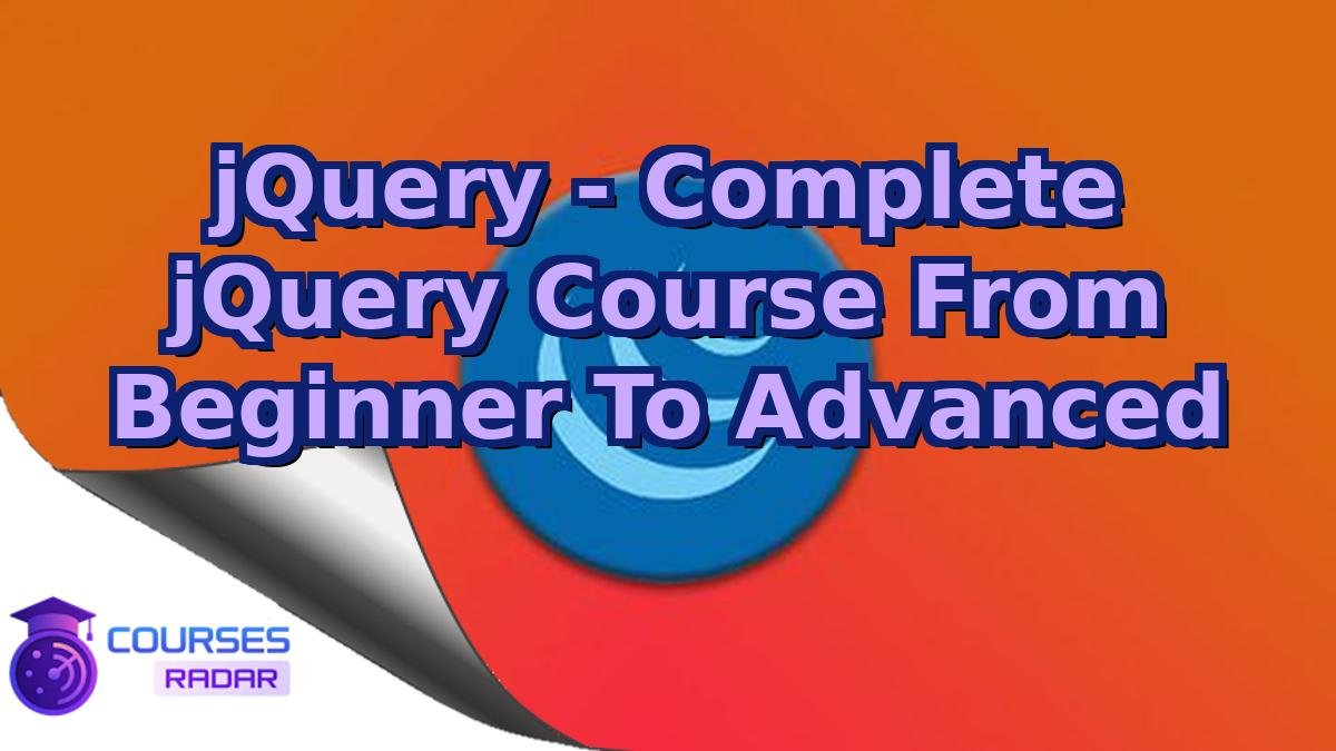jQuery - Complete jQuery Course From Beginner To Advanced