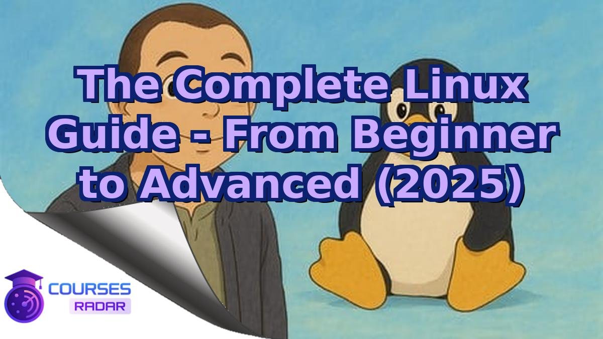 The Complete Linux Guide - From Beginner to Advanced (2025)