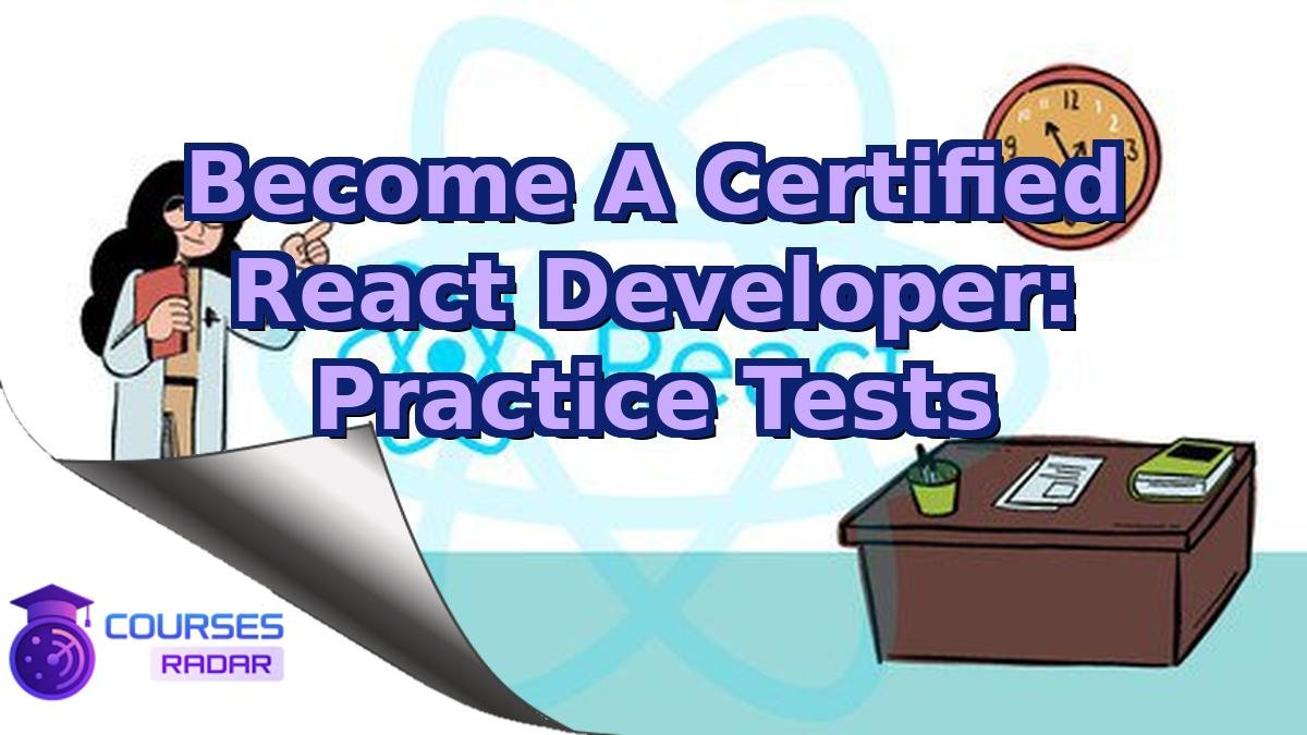 Become A Certified React Developer: Practice Tests