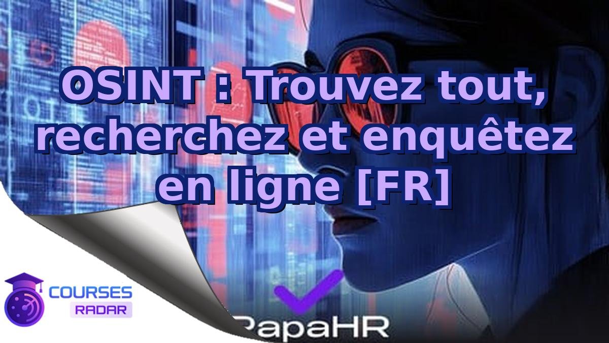 OSINT : Trouvez tout, recherchez et enquêtez en ligne [FR]