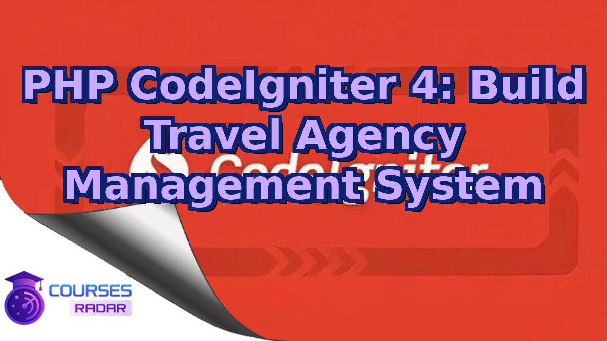 PHP CodeIgniter 4: Build Travel Agency Management System