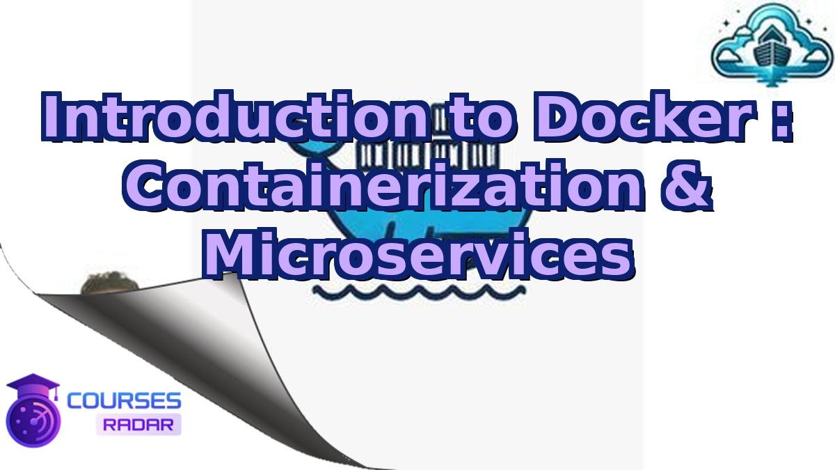 Introduction to Docker : Containerization & Microservices