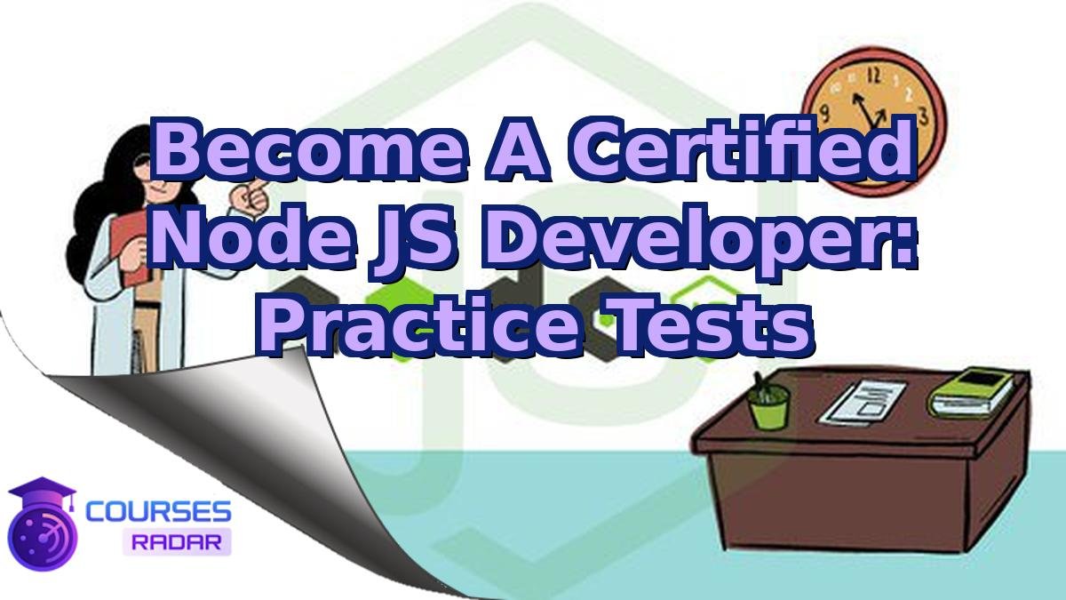 Become A Certified Node JS Developer: Practice Tests