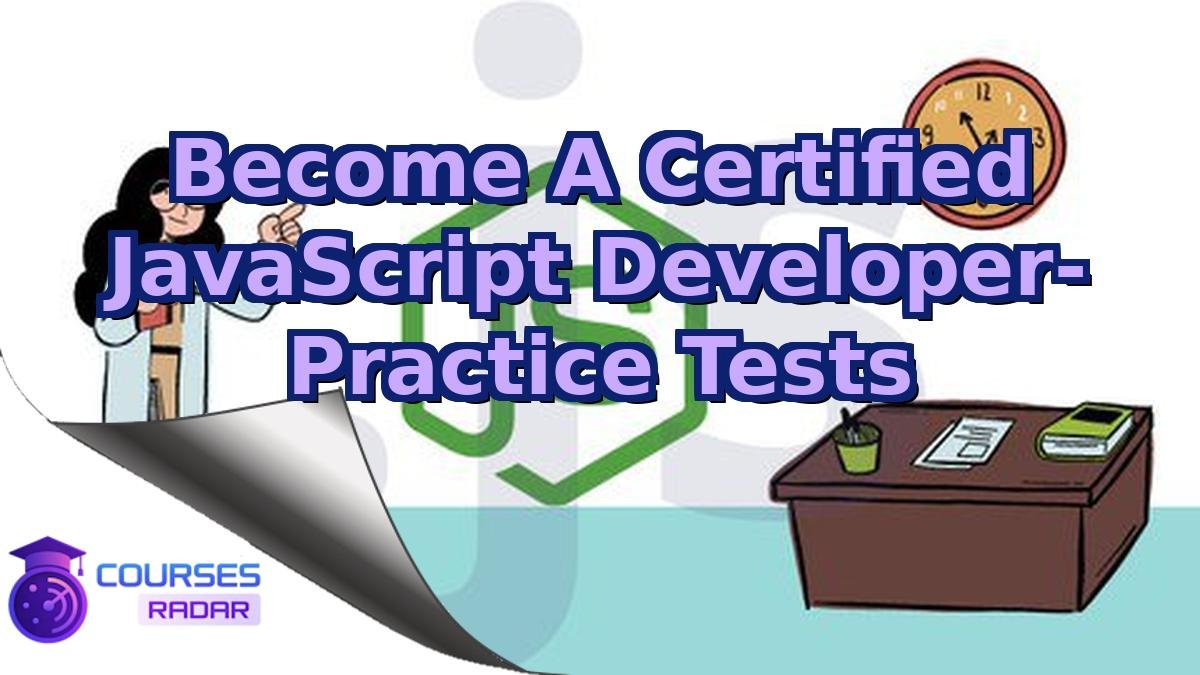 Become A Certified JavaScript Developer- Practice Tests