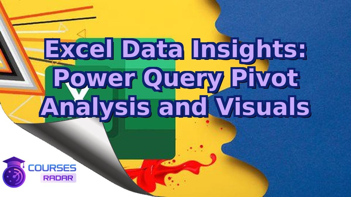 Excel Data Insights: Power Query Pivot Analysis and Visuals