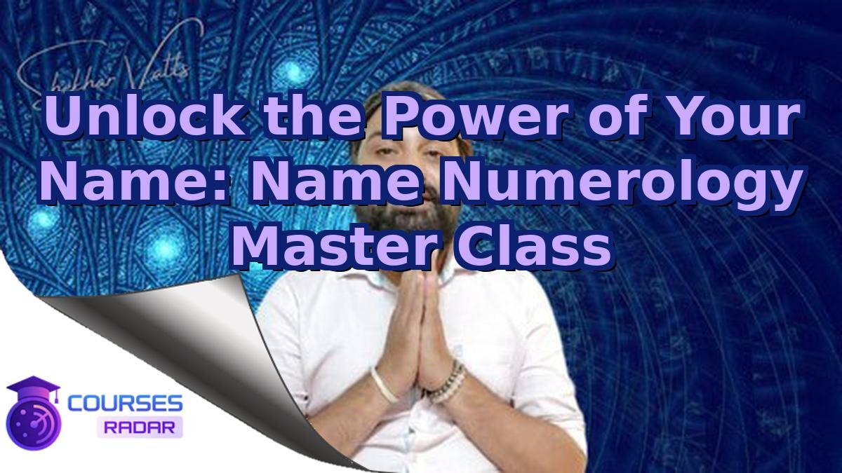 Unlock the Power of Your Name: Name Numerology Master Class