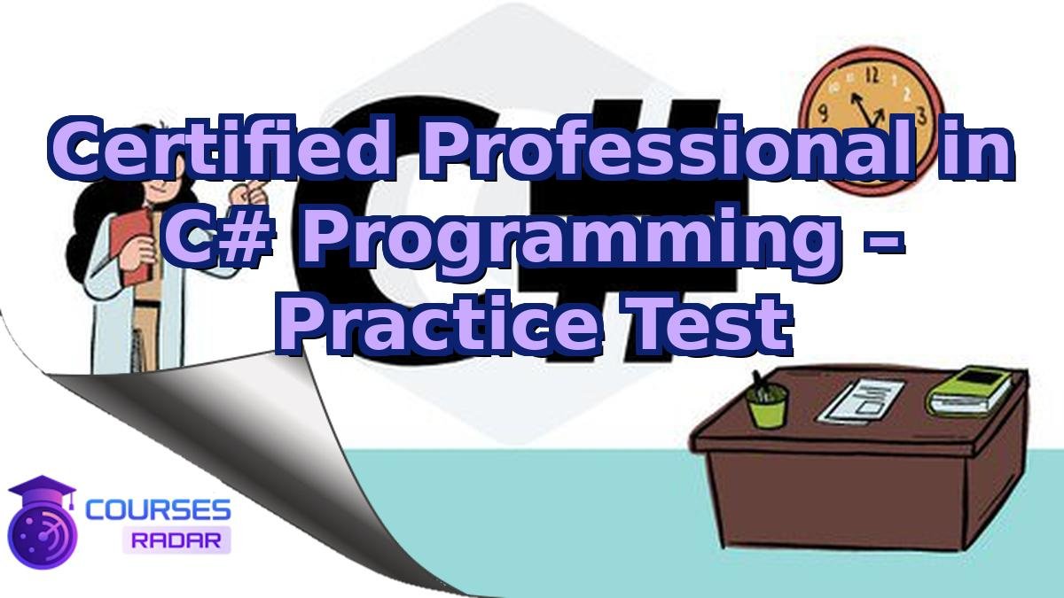 Certified Professional in C# Programming – Practice Test