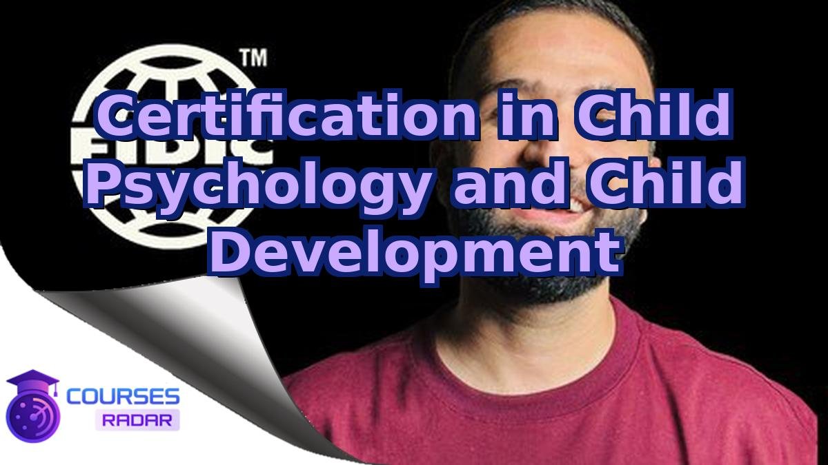 Certification in Child Psychology and Child Development