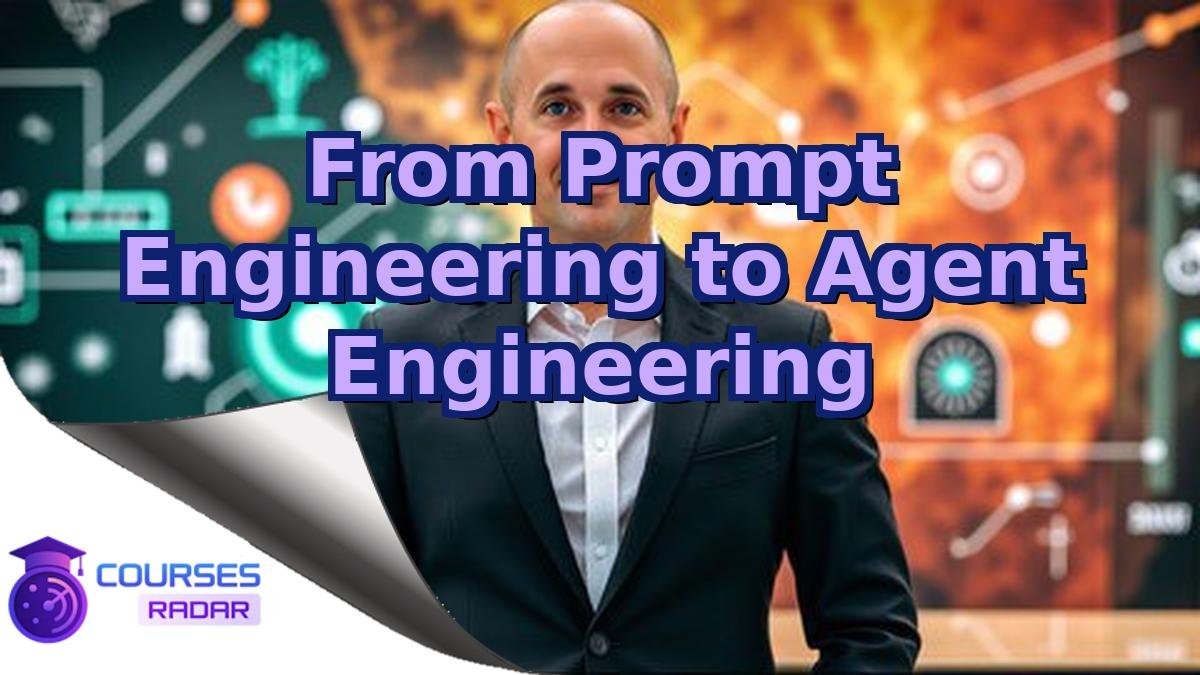 From Prompt Engineering to Agent Engineering