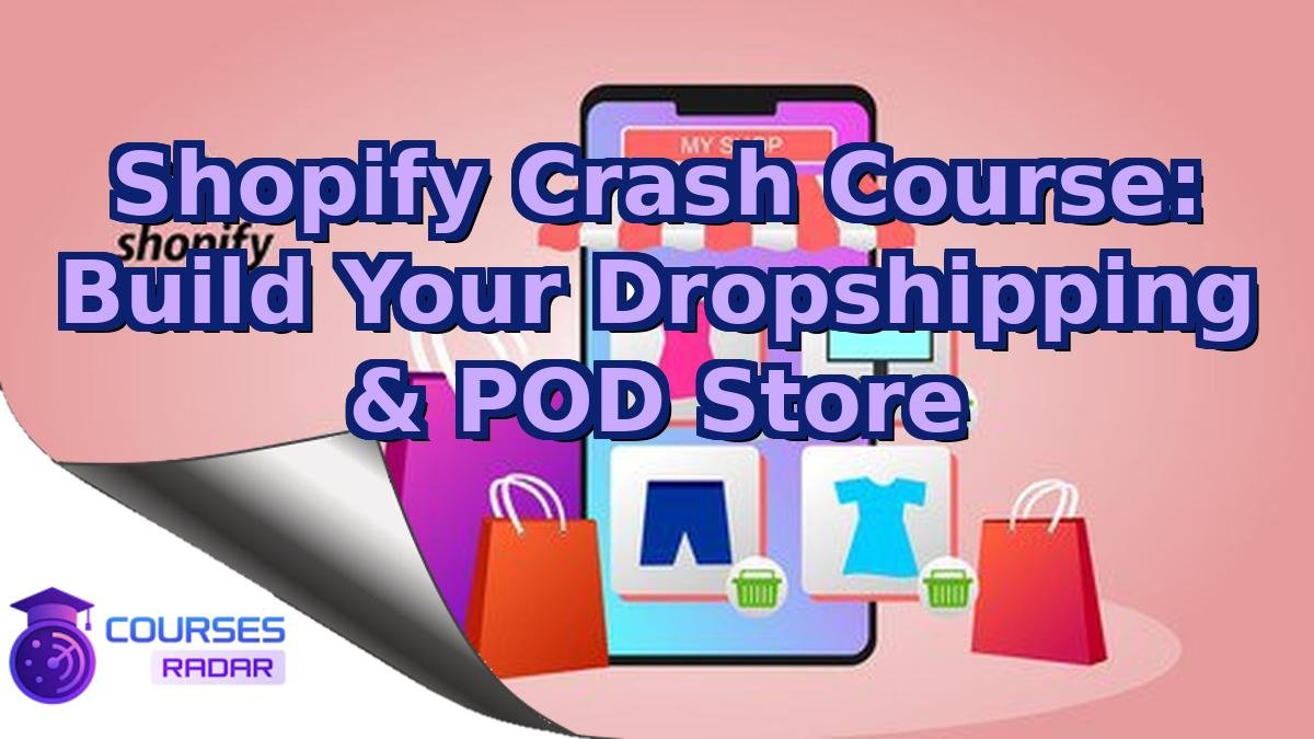 Shopify Crash Course: Build Your Dropshipping & POD Store