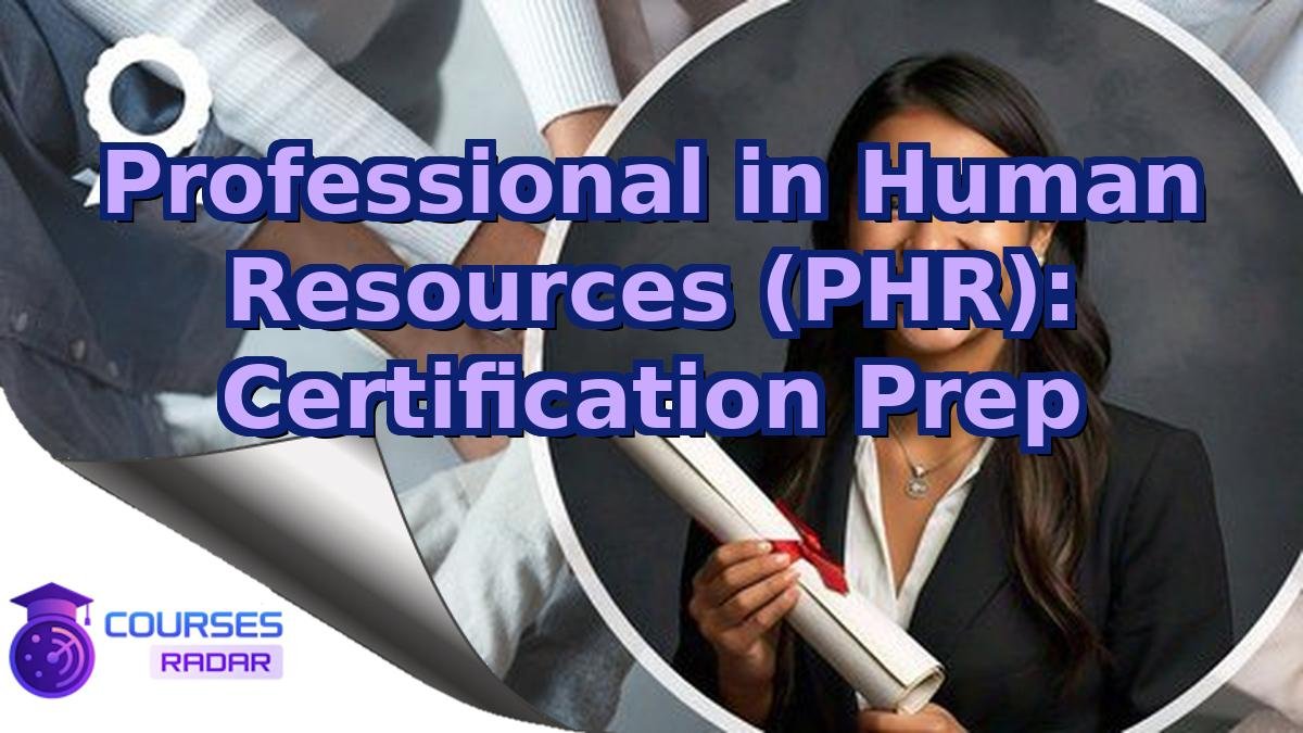 Professional in Human Resources (PHR): Certification Prep