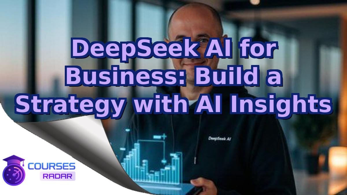 DeepSeek AI for Business: Build a Strategy with AI Insights