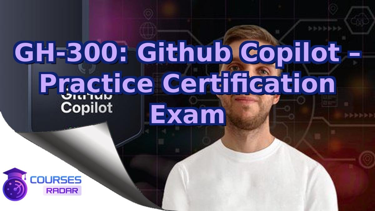 GH-300: Github Copilot – Practice Certification Exam