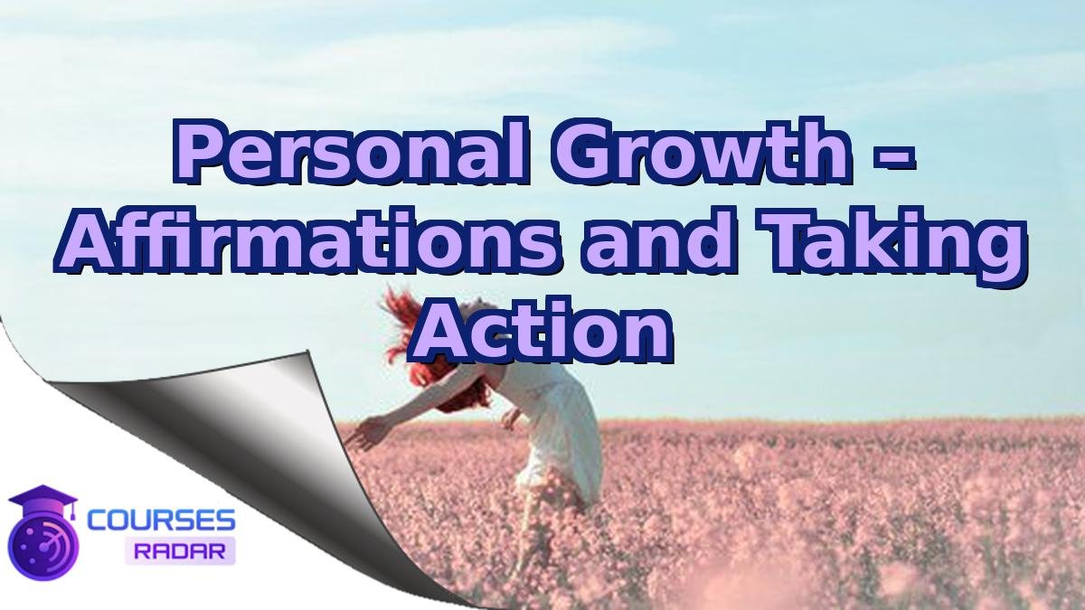 Personal Growth – Affirmations and Taking Action