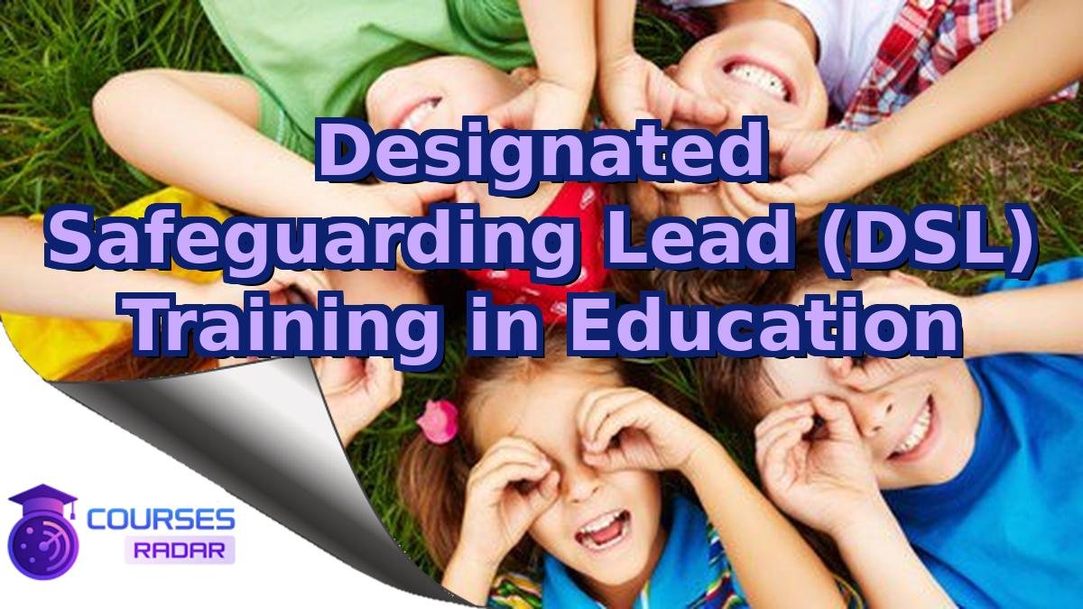 Designated Safeguarding Lead (DSL) Training in Education