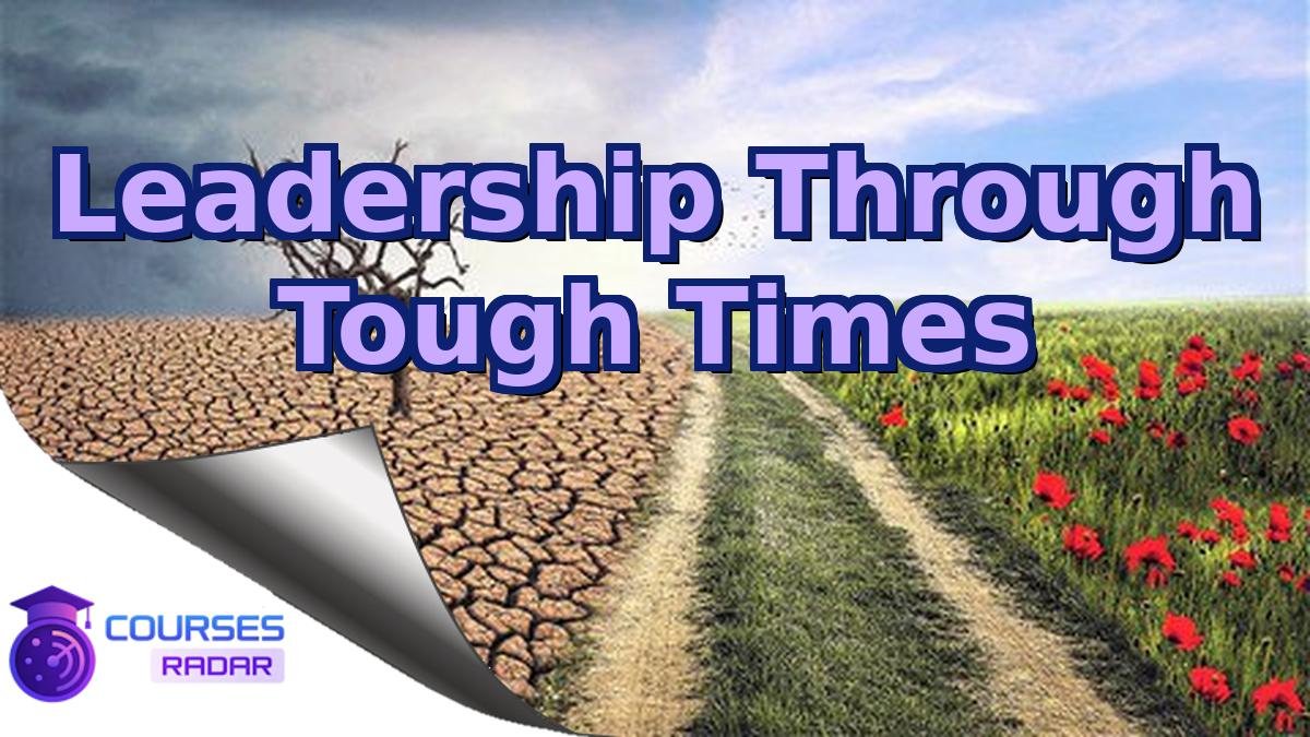 Leadership Through Tough Times