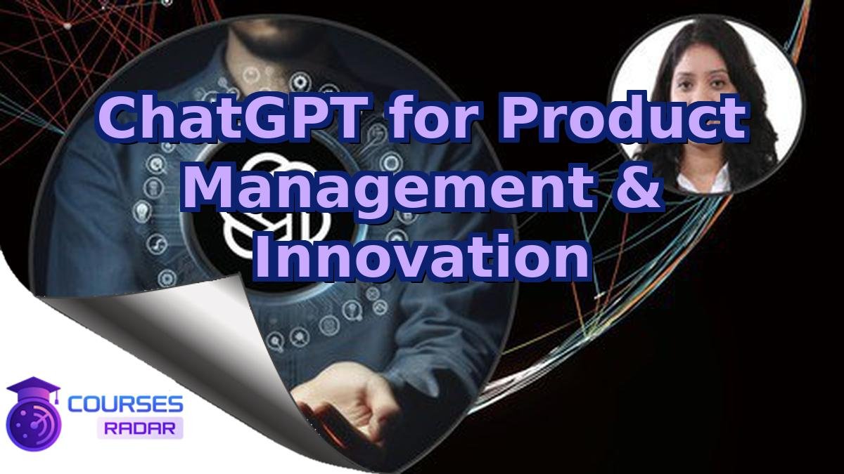 ChatGPT for Product Management & Innovation