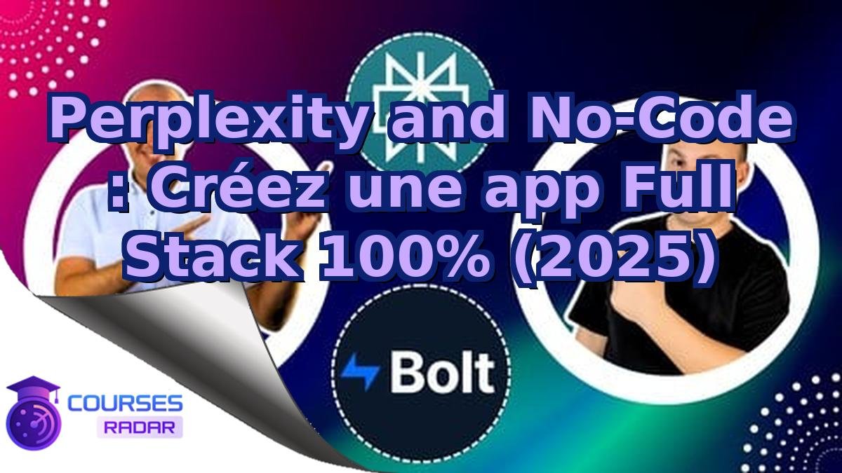 Perplexity and No-Code : Créez une app Full Stack 100% (2025)