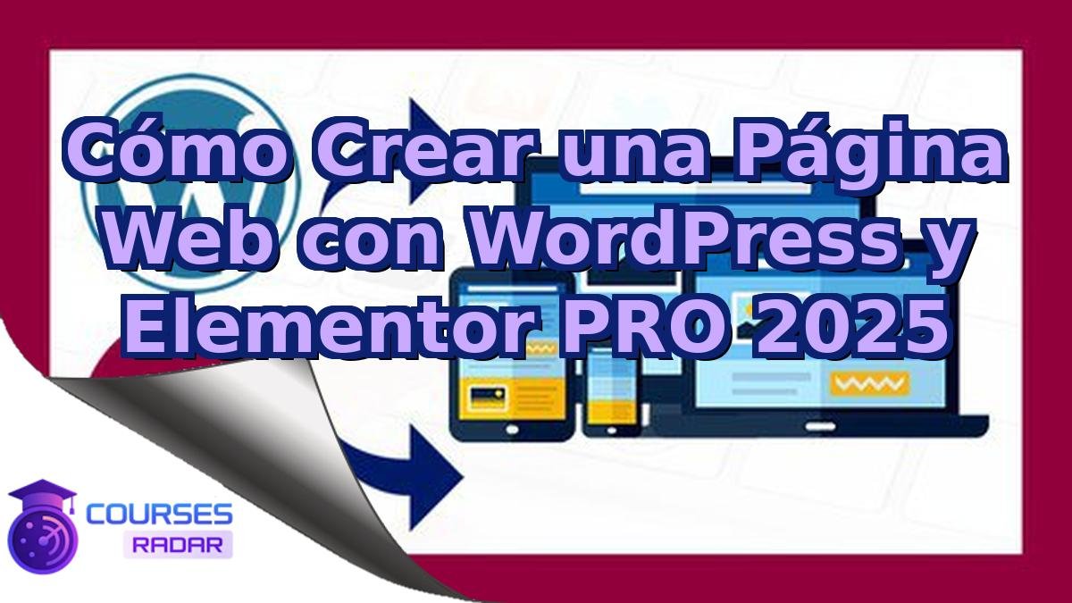 Cómo Crear una Página Web con WordPress y Elementor PRO 2025