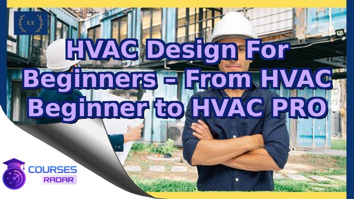 HVAC Design For Beginners – From HVAC Beginner to HVAC PRO