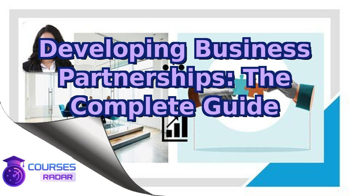 Developing Business Partnerships: The Complete Guide