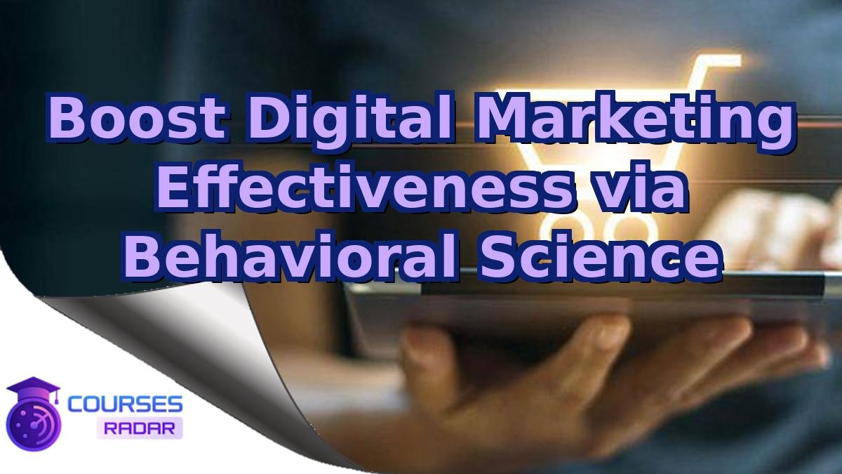 Boost Digital Marketing Effectiveness via Behavioral Science