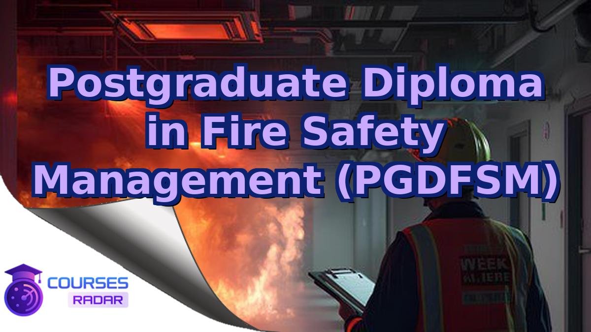 Postgraduate Diploma in Fire Safety Management (PGDFSM)