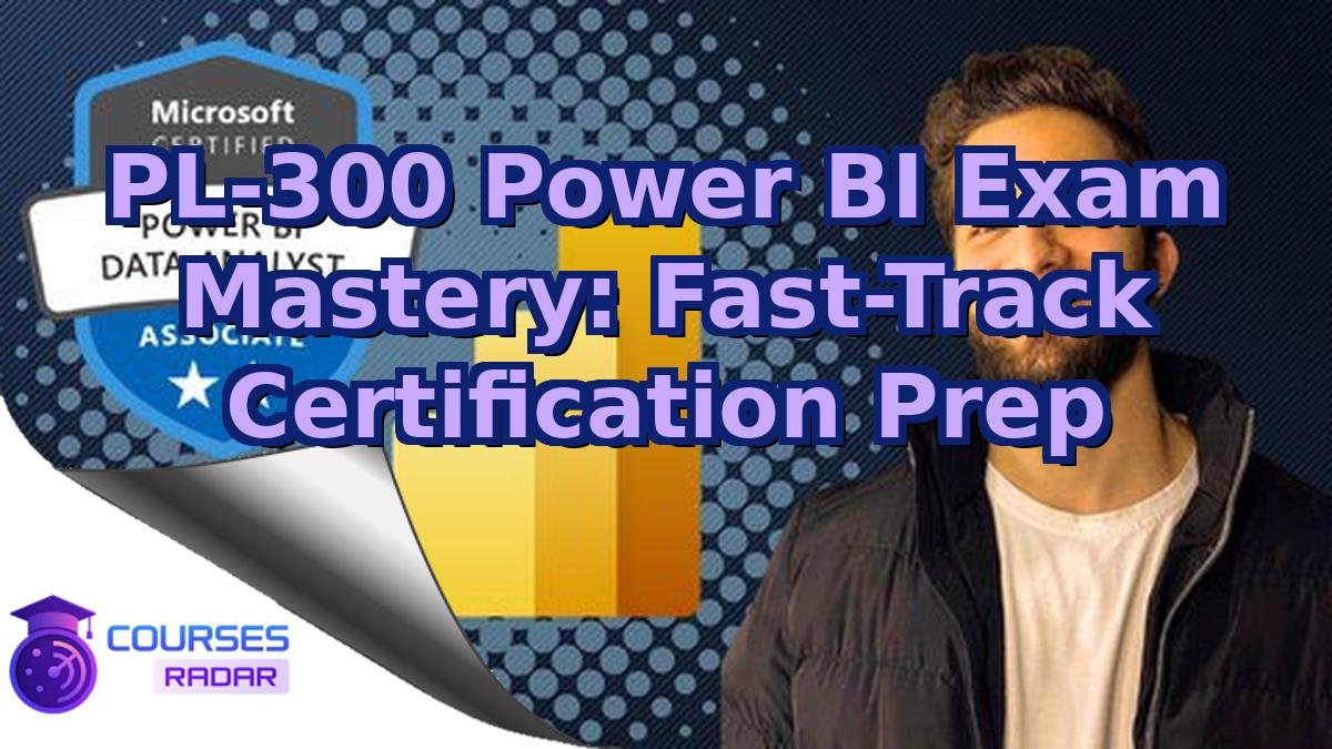 PL-300 Power BI Exam Mastery: Fast-Track Certification Prep
