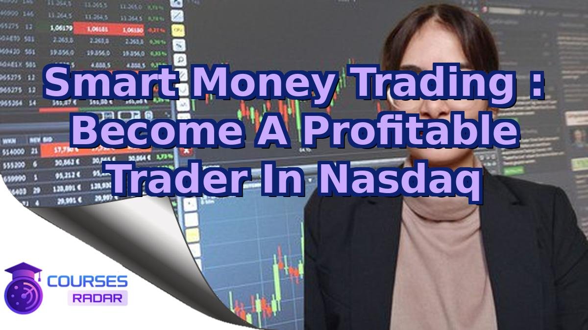 Smart Money Trading : Become A Profitable Trader In Nasdaq