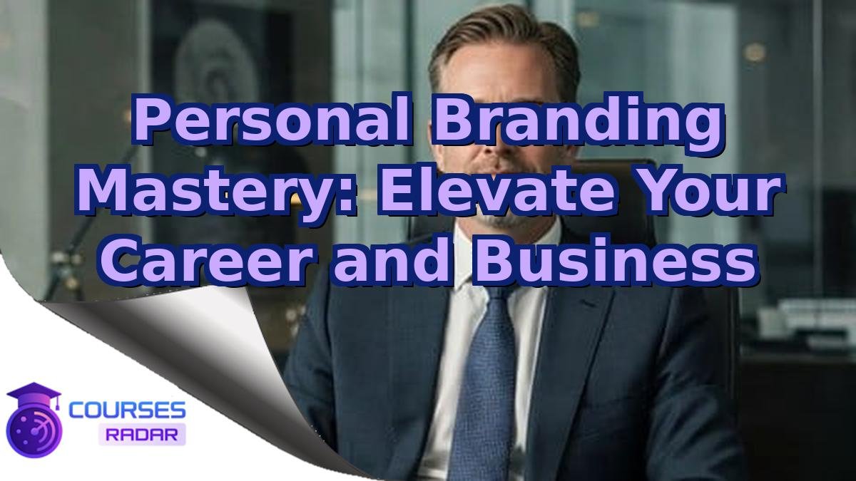 Personal Branding Mastery: Elevate Your Career and Business