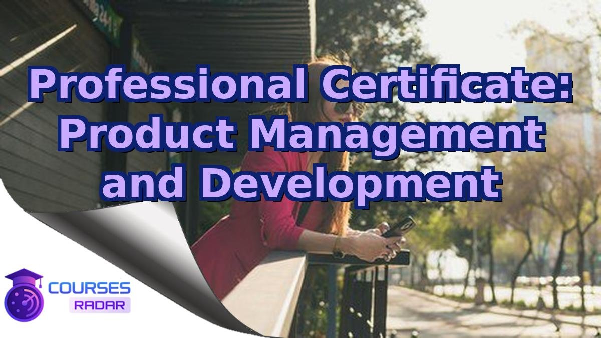 Professional Certificate: Product Management and Development