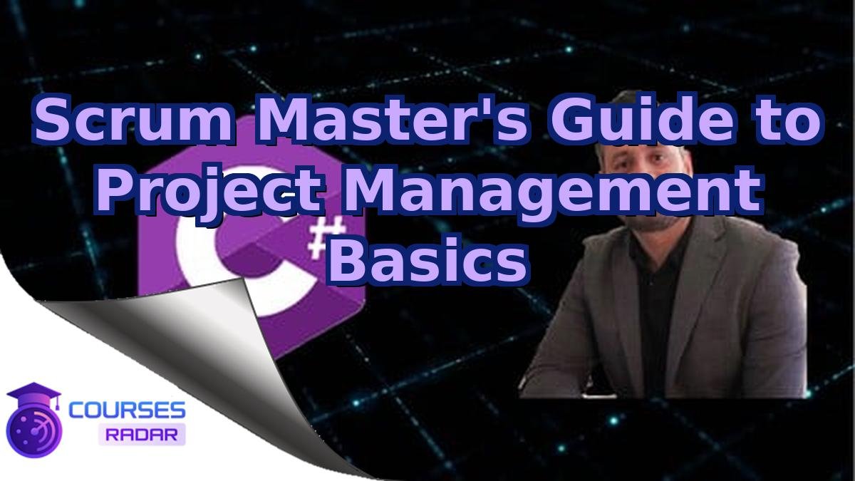 Scrum Master's Guide to Project Management Basics