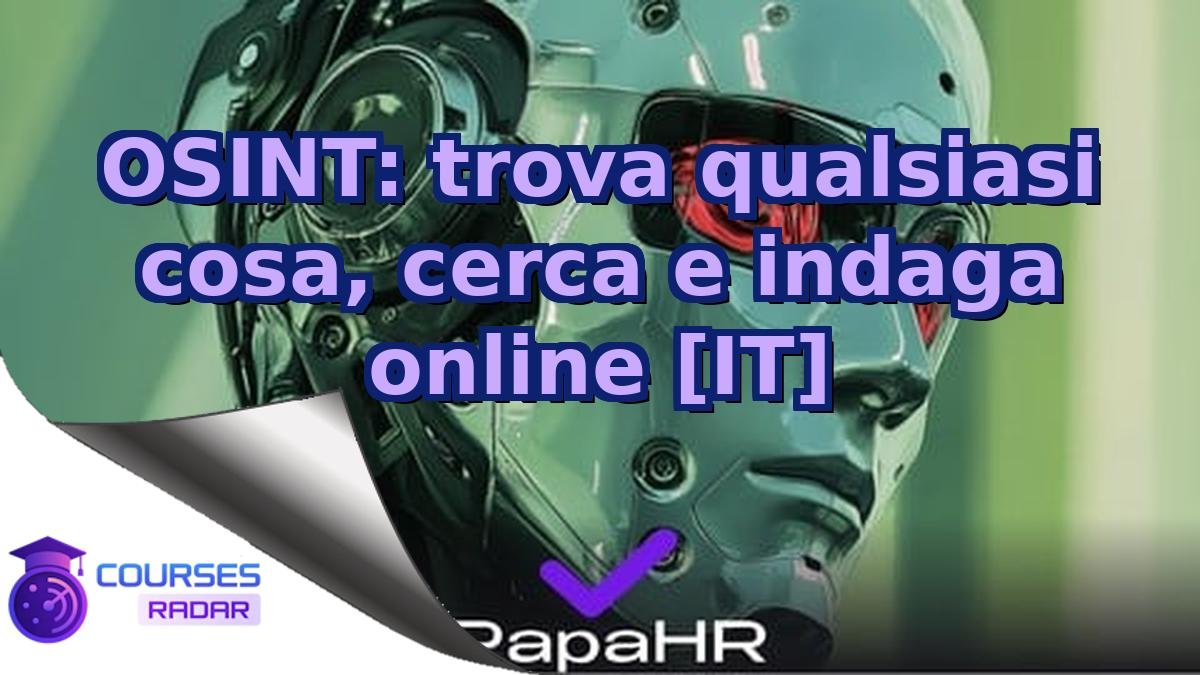 OSINT: trova qualsiasi cosa, cerca e indaga online [IT]
