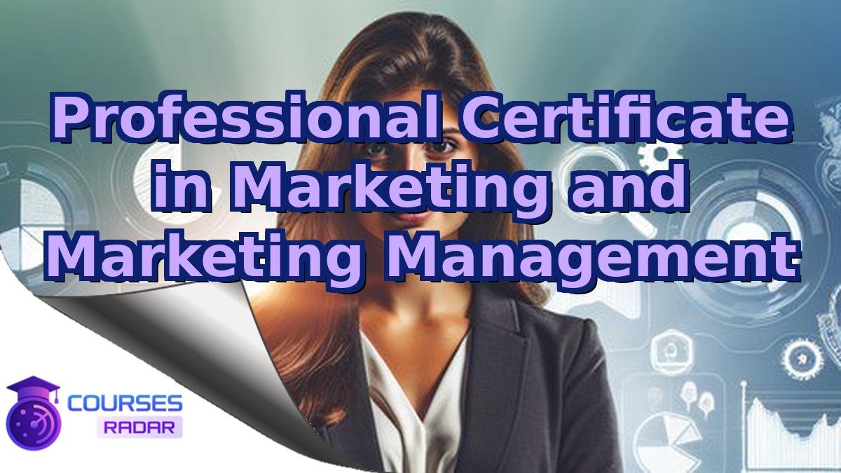 Professional Certificate in Marketing and Marketing Management