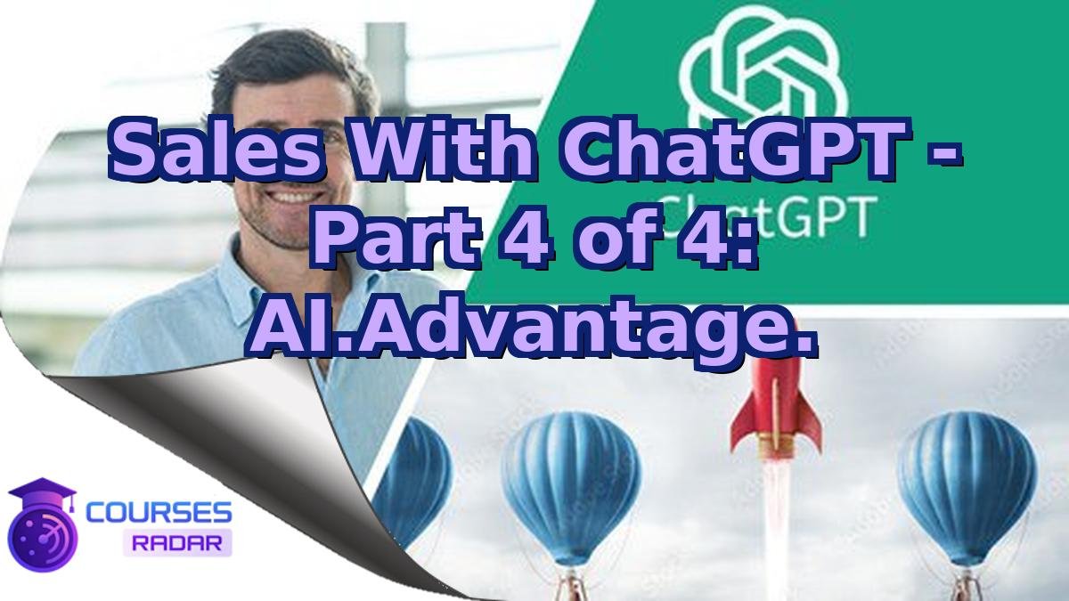 Sales With ChatGPT - Part 4 of 4: AI.Advantage.