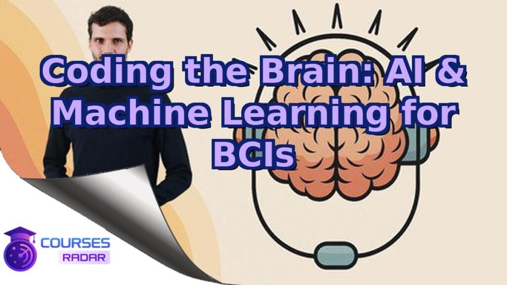 Coding With Brain Coding the Brain: AI & Machine Learning for BCIs – Free Course