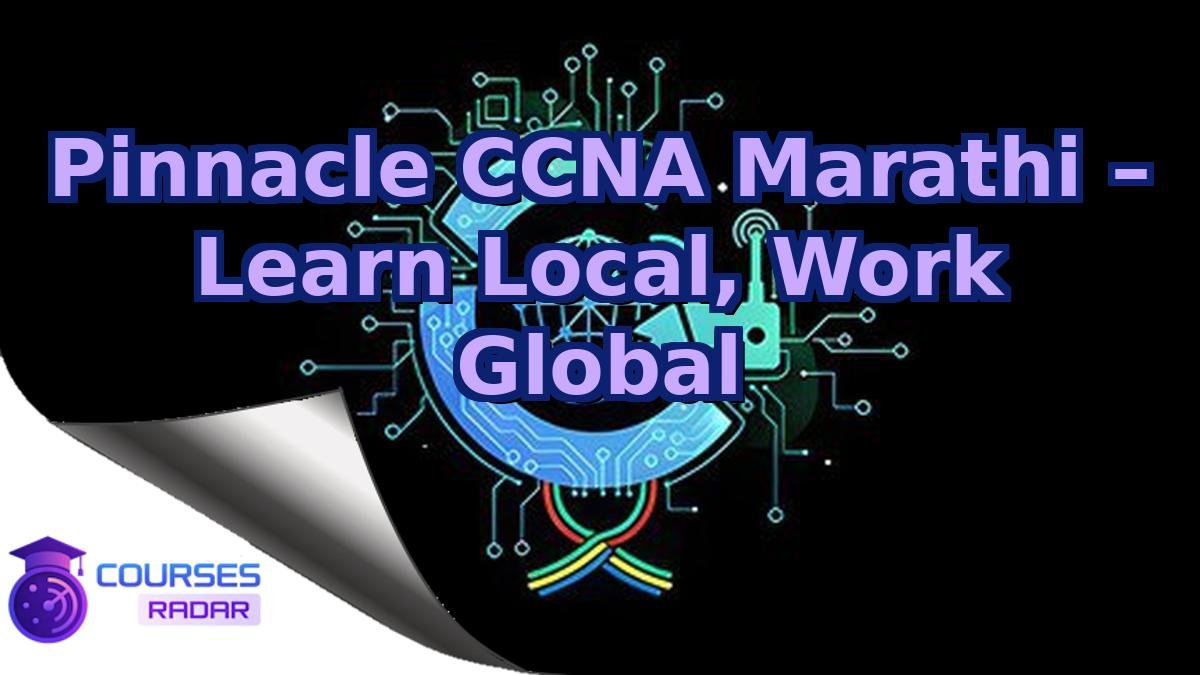Pinnacle CCNA Marathi – Learn Local, Work Global