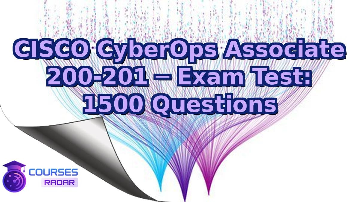 CISCO CyberOps Associate 200-201 ─ Exam Test: 1500 Questions