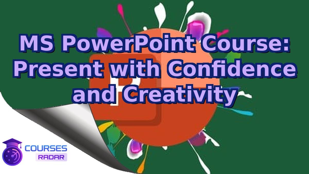 MS PowerPoint Course: Present with Confidence and Creativity