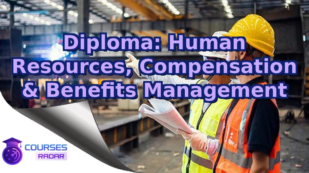 Diploma: Human Resources, Compensation & Benefits Management