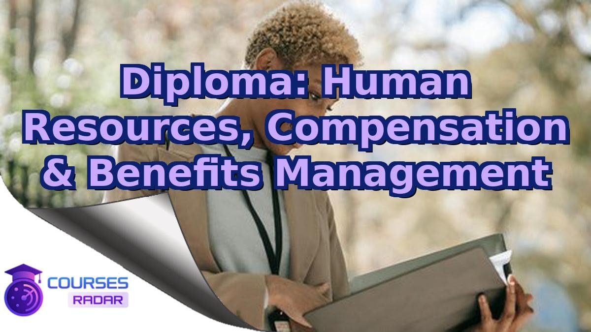 Diploma: Human Resources, Compensation & Benefits Management