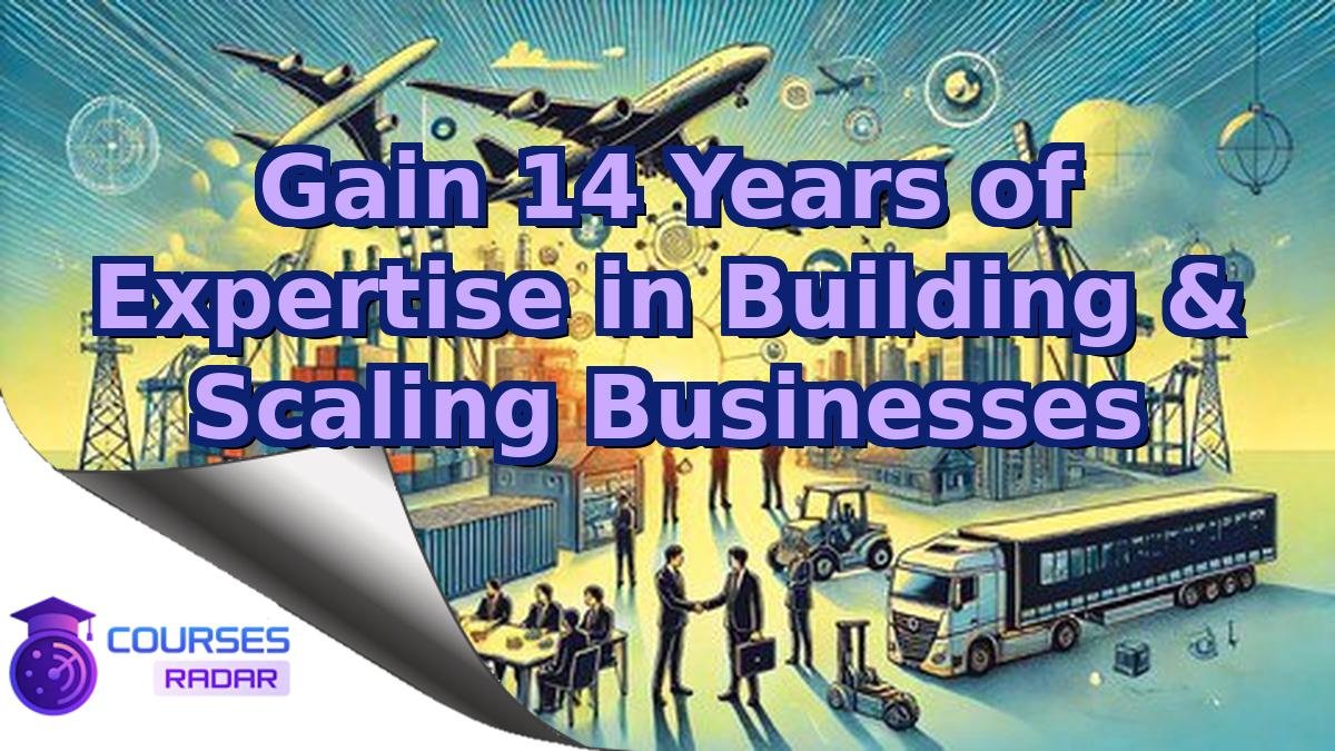 Gain 14 Years of Expertise in Building & Scaling Businesses