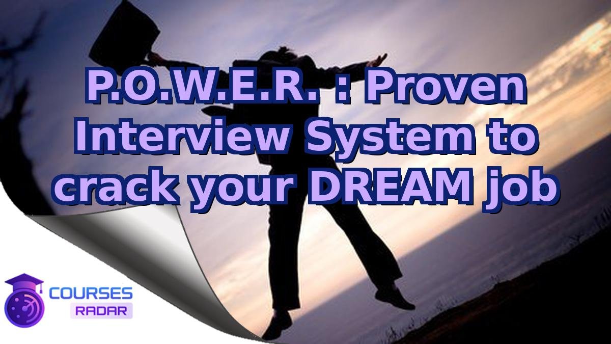 P.O.W.E.R. : Proven Interview System to crack your DREAM job