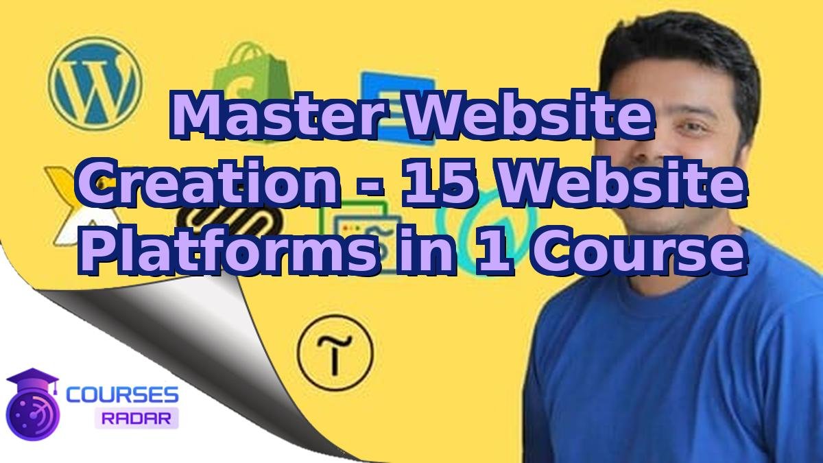 Master Website Creation - 15 Website Platforms in 1 Course