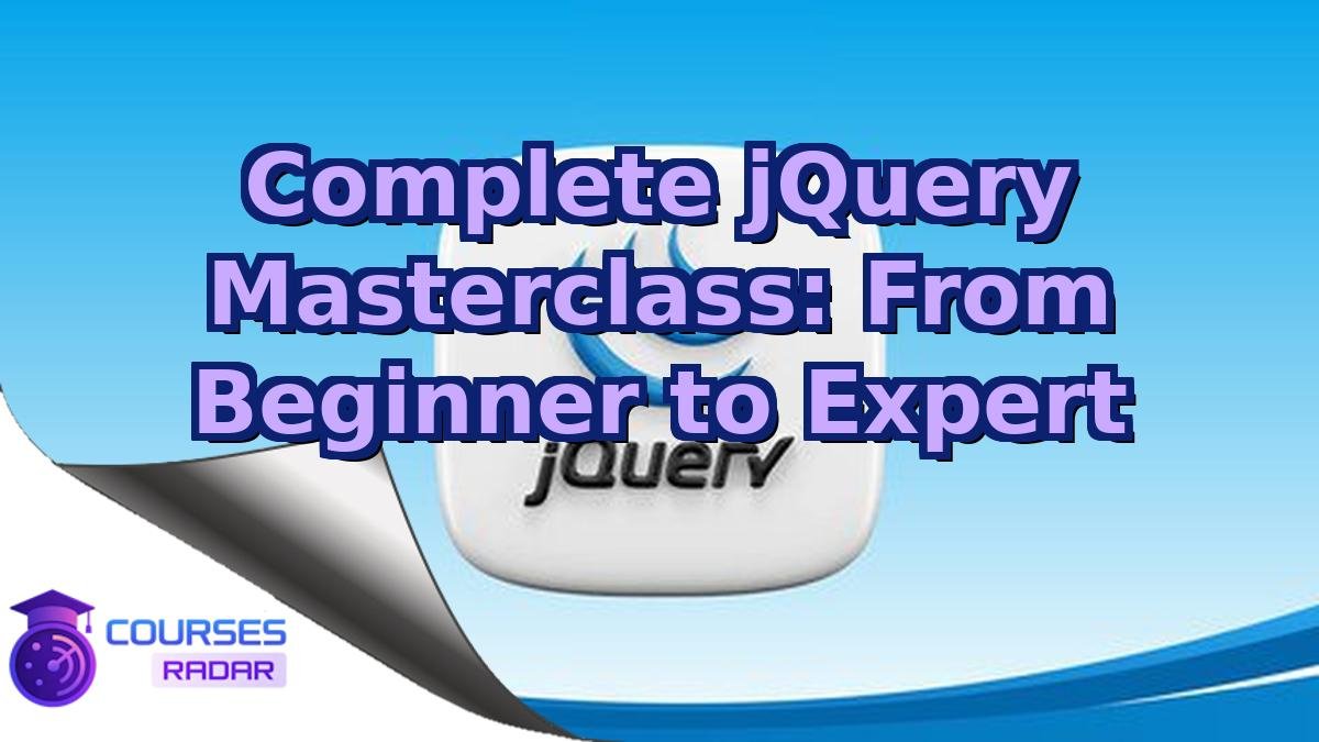 Complete jQuery Masterclass: From Beginner to Expert