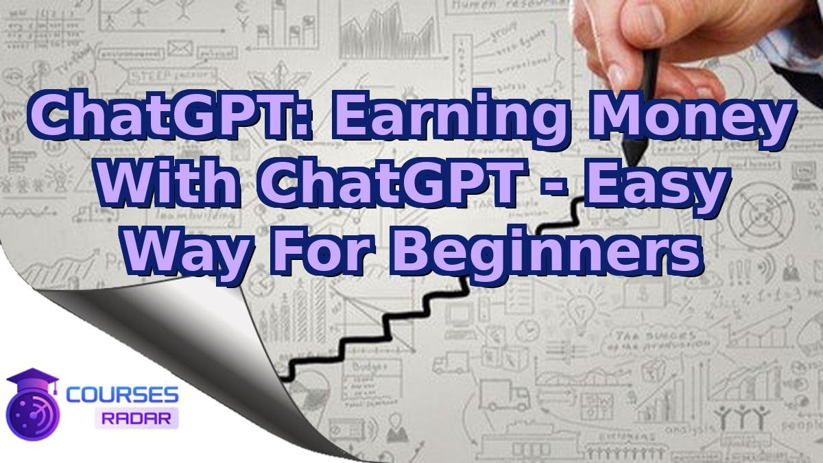 ChatGPT: Earning Money With ChatGPT - Easy Way For Beginners