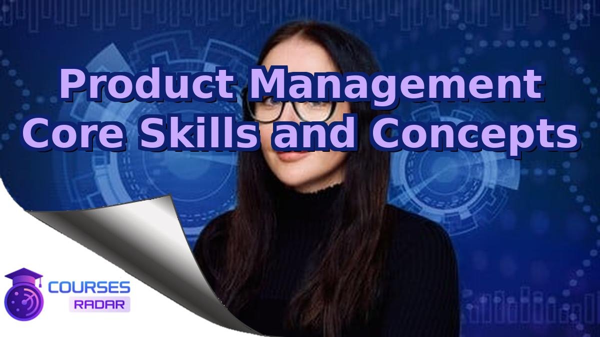 Product Management Core Skills and Concepts