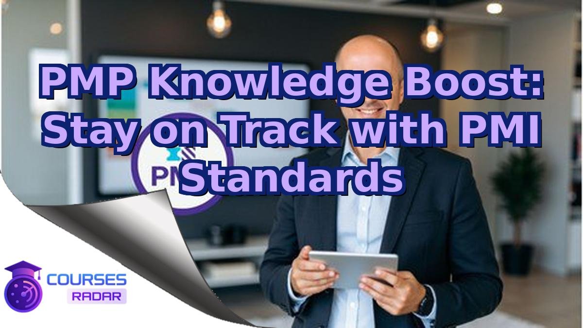 PMP Knowledge Boost: Stay on Track with PMI Standards