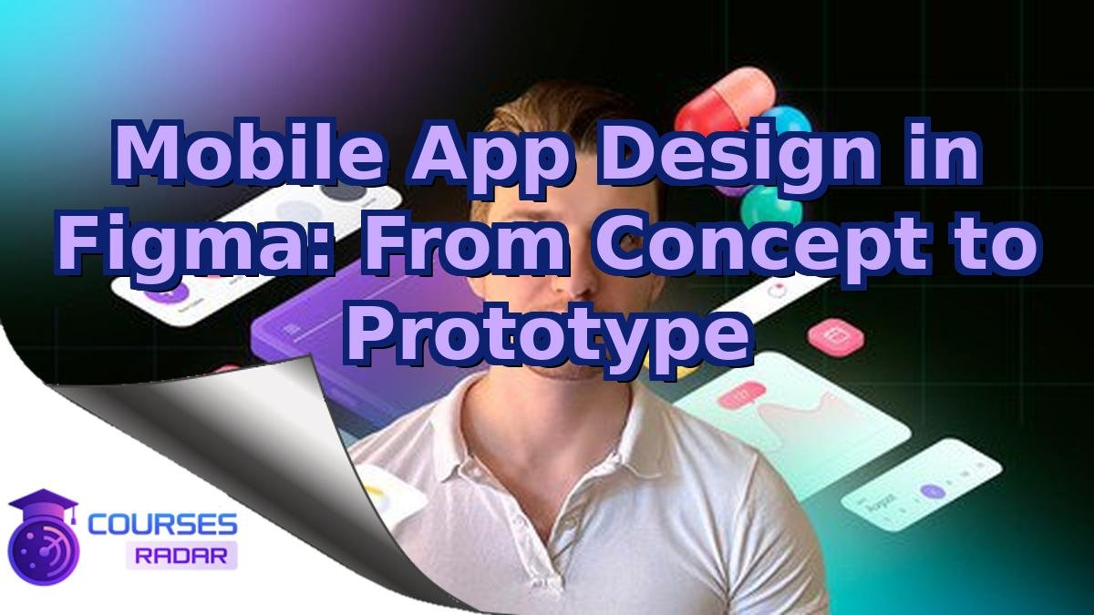 Mobile App Design in Figma: From Concept to Prototype