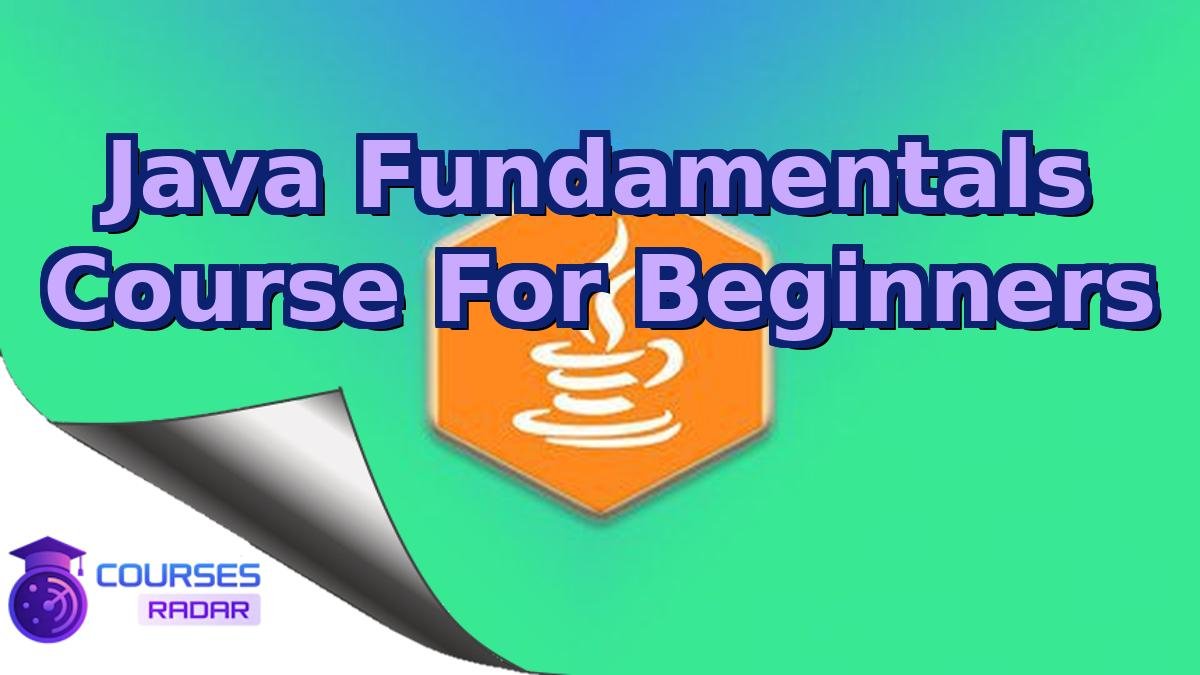 Java Fundamentals Course For Beginners